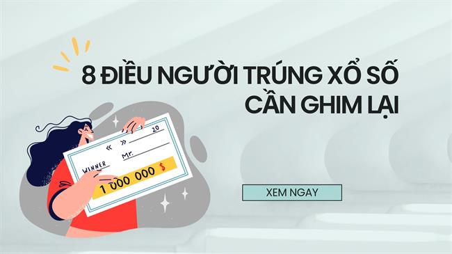 8 Điều người trúng xổ số cần ghim lại ngay