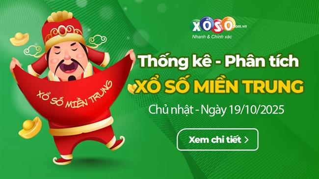 Thống kê XSMT 19/10/2025 - Phân tích Xổ số Miền Trung 19-10 Chủ nhật