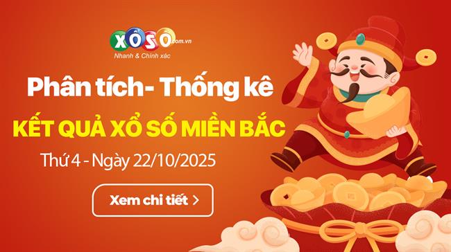 Thống Kê XSMB 22/10/2025 - Chi tiết Xổ Số Miền Bắc Hôm Nay 22/10